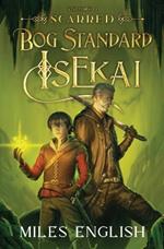 Bog Standard Isekai: Scarred - A LitRPG Isekai Adventure