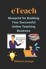 eTeach: Blueprint for Building Your Successful Online Teaching Business