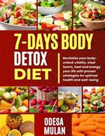7-Days Body Detox Diet: Revitalize your body: unlock vitality, shed toxins, heal and energy your life with proven strategies for optimal health and well-being