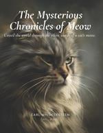 The Mysterious Chronicles of Meow: The Purr-suit of Happiness: A Cat's Guide to Living Nine Lives to the Fullest 143 pages For Cats and Their Humans