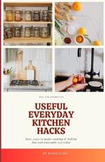 Useful Everyday Kitchen Hacks: Easy ways to make cooking & baking fun and enjoyable everyday