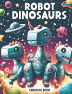 Robot Dinosaurs Coloring Book: Coloring Book For Kids