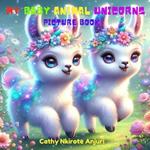 My Baby Animal Unicorns: Picture Book