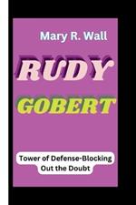 Rudy Gobert: Tower of Defense-Blocking Out the Doubt