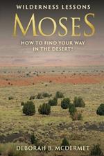 Moses: Wilderness Lessons (How to Find Your Way in the Desert!