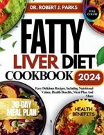 Fatty Liver Diet Cookbook 2024: Easy Delicious Recipes, Including Nutritional Values, Health Benefits, Meal Plan And More