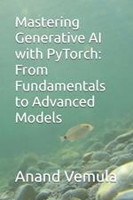 Mastering Generative AI with PyTorch: From Fundamentals to Advanced Models