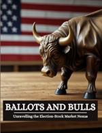 Ballots and Bulls: Unraveling the Election-Stock Market Nexus