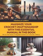Maximize Your Crochet Craftsmanship with this Essential Manual in this Book: Dive into the Universe of Amigurumi Creatures and Fashionable Trimmings