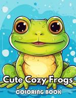 Cute Cozy Frogs Coloring Book: 100+ New Designs Great Gifts for All Fans