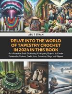 Delve into the World of Tapestry Crochet in 2024 in this Book: An Informative Guide Showcasing 6 Intriguing Projects to Create Fashionable Chokers, Cowls, Hats, Bracelets, Bags, and Slippers