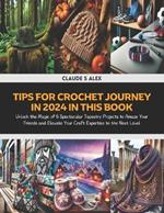 Tips for Crochet Journey in 2024 in this Book: Unlock the Magic of 6 Spectacular Tapestry Projects to Amaze Your Friends and Elevate Your Craft Expertise to the Next Level
