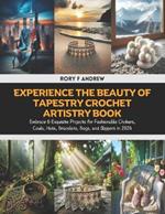 Experience the Beauty of Tapestry Crochet Artistry Book: Embrace 6 Exquisite Projects for Fashionable Chokers, Cowls, Hats, Bracelets, Bags, and Slippers in 2024
