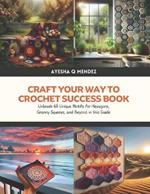 Craft Your Way to Crochet Success Book: Unleash 48 Unique Motifs for Hexagons, Granny Squares, and Beyond in this Guide