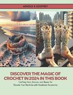 Discover the Magic of Crochet in 2024 in this Book: Crafting Hats, Scarves, and Shawls for Elevate Your Wardrobe with Handmade Accessories