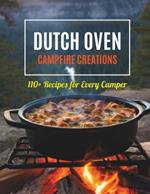 Dutch Oven Campfire Creations: 110+ Recipes for Every Camper