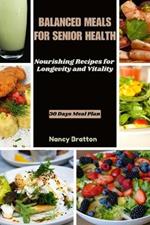 Balanced Meals for Senior Health: Nourishing Recipes for Longevity and Vitality