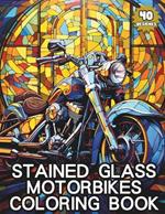 Stained Glass Coloring Book - Motorbikes: 40 Stunning Motorbike-Inspired Designs for Mindful Coloring and Stress Relief