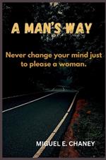 A Man's Way: Never Change Your Mind Just to Please a Woman