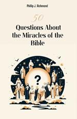 50 Questions About the Miracles of the Bible