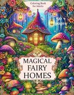 MAGICAL FAIRY HOMES Coloring Book for Adults: 50+ Incredibly Creative and Beautiful Coloring Illustrations. For Adults and Teenagers. Relaxation and Unlimited Creativity