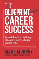 The Blueprint For Career Success: Research-Driven Tools For Having A Successful Career In A Rapidly Changing World