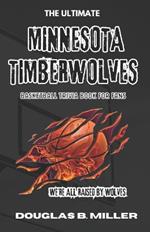 The Ultimate Minnesota Timberwolves NBA Basketball Trivia Book For Fans: Test Your Knowledge with 160+ Questions and Answers Including Quizzes, Fun Facts and Team History from the 1980s to Today