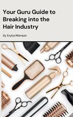 Your Guru Guide for Breaking into the Hair Industry