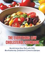 The Everything Low Cholesterol Cookbook: Revolutionize Your Diet with 110+ Mouthwatering, Cholesterol-Conscious Recipes