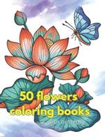 coloring book for kid 8-12: 50 shades of flowers: A kid coloring book