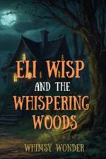 Eli Wisp and the Whispering Woods: Horror Tales for Kids
