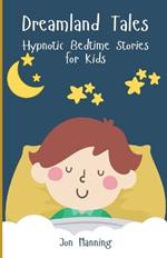 Dreamland Tales: Hypnotic Bedtime Stories for Kids