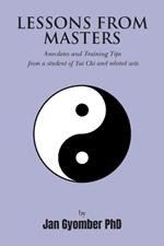 Lessons From Masters: Anecdotes and Training Tips from a student of Tai Chi and related arts