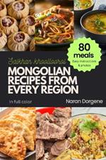 Mongolian Recipes from Every Region: 80 meals, Easy instructions & Photos, Full color