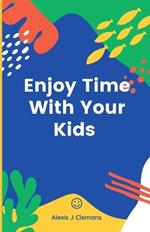 Enjoy Time With Your Kids