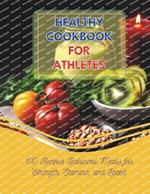 Healthy Cookbook For Athletes: 100 Recipes Balanced Meals for Strength, Stamina, and Speed