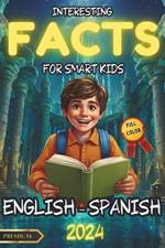 Interesting Facts for Smart Kids: A Bilingual Adventure in English and Spanish with Fun Interactive Activities and Full-Color Illustrations to Spark Curiosity and Learning