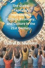 The Global Tapestry: Interweaving Politics, Economy, and Culture in the 21st Century