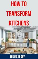 How to Transform Kitchens: Expert Tips, Tricks, and Strategies for Stunning Cabinet Upgrades, Countertop Replacements, Flooring Makeovers, and Functional Layout Design