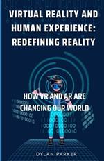 Virtual Reality and Human Experience: Redefining Reality: How VR and AR are Changing Our World