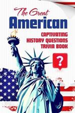 The Great American: Captivating History Questions Trivia Book