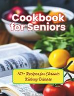 Cookbook for Seniors: 110+ Recipes for Chronic Kidney Disease