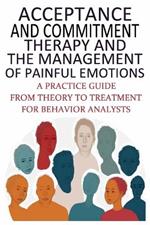 Acceptance And Commitment Therapy And The Management Of Painful Emotions: 