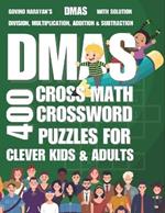 DMAS - 400 Cross Math Crossword Puzzles For Clever Kids & Adults: Large Print Division, Multiplication, Addition And Subtraction Puzzles With Solution