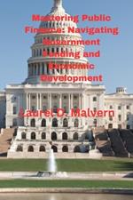 Mastering Public Finance: Navigating Government Funding and Economic Development