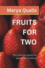 Fruits for Two: The ultimate guide for expectant mothers