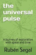 The universal pulse: A journey of exploration with space and time