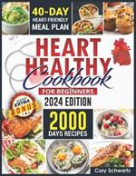 Heart Healthy Cookbook For Beginners: 2000 Days Easy, Delicious and Budget-Friendly Low Sodium and Low-Fat Recipes to Lower Your Blood Pressure and Cholesterol Levels with 40 Day Meal Plan