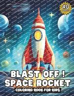 Blast Off! Space Rocket: Coloring Book for Kids: 40 Exciting Designs of Rockets, Planets, and Astronauts for Creative Fun