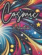 Cosmic Relaxation Coloring Book: Enjoy 50 pages of space mandalas and abstract patterns for coloring and relaxation.